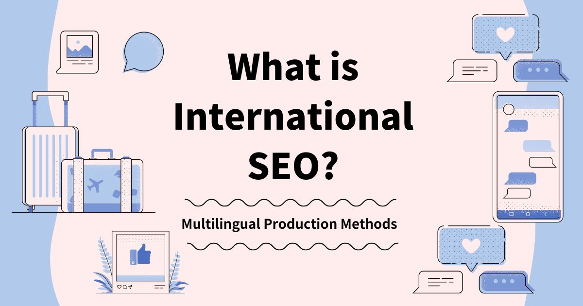 What is International SEO, Multilingual Production Methods
